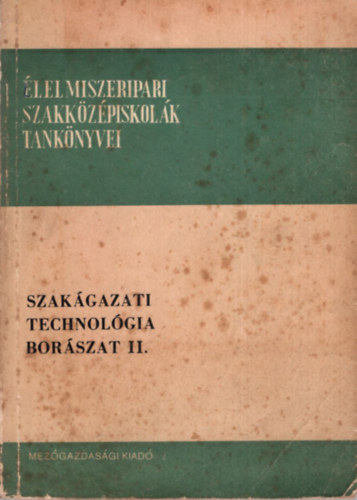 Dr. Gazdag Lszl - Szakgazati technolgia - Borszat II. ( lelmiszeripari Szakkzpiskolk tanknyvei )