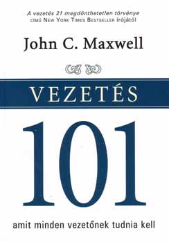 John C. Maxwell - Vezet�s 101 - Amit minden vezet�nek tudnia kell
