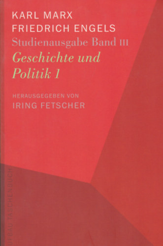 Karl Marx - Iring Fetscher  Friedrich Engels (szerk.) - Studienausgabe III - Geschichte und Politik 1