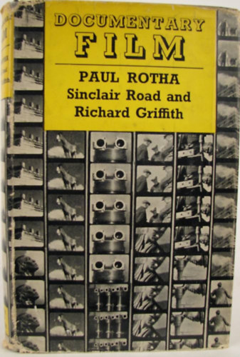 Rotha, Sinclair - Documentary Film : The use of the Film Medium to Interpret Creatively and in Social Terms the Life of the People as it Exists in Reality