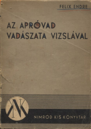 Félix Endre - Az apróvad vadászata vizslával
