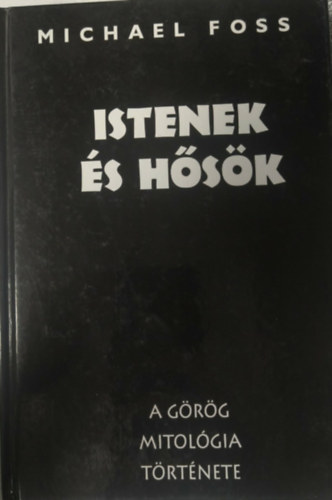 Michael Foss - Istenek �s h�s�k (a g�r�g mitol�gia t�rt�nete)