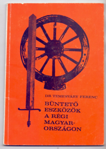 SZERZŐ Dr. Temesváry Ferenc GRAFIKUS Dr. Patay Pálné LEKTOR Dr. Mihalik Sándor - Büntető eszközök a régi Magyarországon (Fekete-fehér fotókkal, ábrákkal illusztrálva. Német nyelvű összefoglalóval.) vallatás eszközei