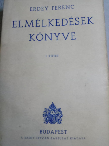 Erdey Ferenc - Elmlkedsek knyve I. ktet