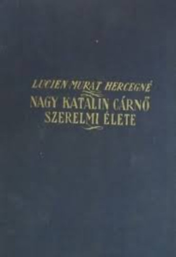 Lucien Hercegn Murat - Nagy Katalin crn szerelmi lete
