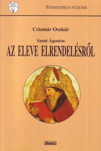 Csizm�r Oszk�r - Szent �goston tan�t�sa az eleve elrendel�sr�l