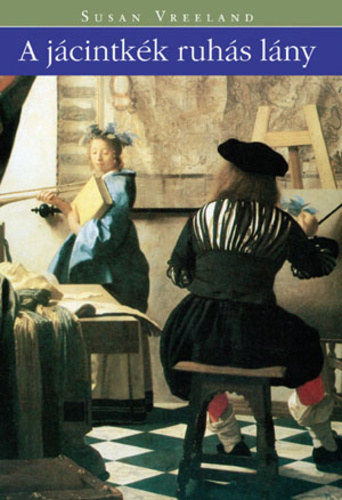 Alm�ssy �gnes  Susan Vreeland (szerk.), Todero Anna (ford.) - A j�cintk�k ruh�s l�ny - leny�g�z� mese a m�v�szet erej�r�l (Girl in Hyacinth Blue) - Todero Anna ford�t�s�ban; Saj�t k�ppel!