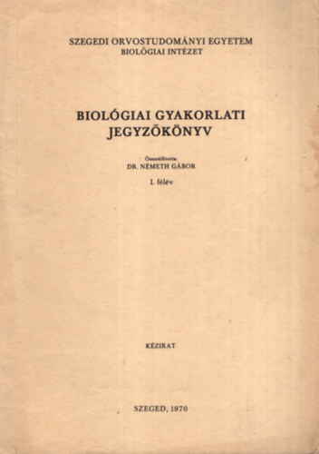 Dr. Németh Gábor - Biológiai gyakorlati jegyzőkönyv I. félév - SZOTE Biológiai Intézet 1970
