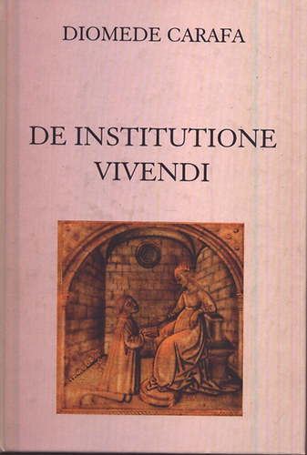 Diomede Carafa - De institutione vivendi - Tants az letvezets szablyairl