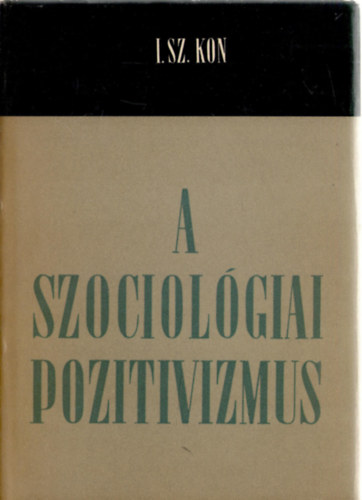 Igor Szemjonovics Kon - A szociol�giai pozitivizmus