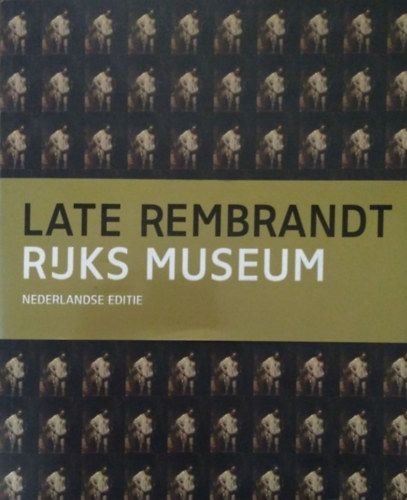 Jonathan Bikker et al. - Late Rembrandt - Rijks Museum - Nederlandse editie
