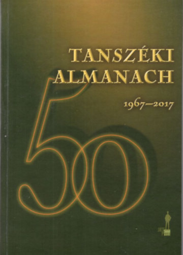 Dr. Dr. Toldi József, Dr. Varga Csaba  Erdélyi Lajos (szerk.) - Tanszéki Almanach 50 - Élettani, Szervezettani és Idegtudományi Tanszék 1967-2017
