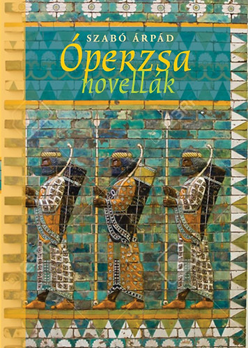 Szabó Árpád - Óperzsa novellák