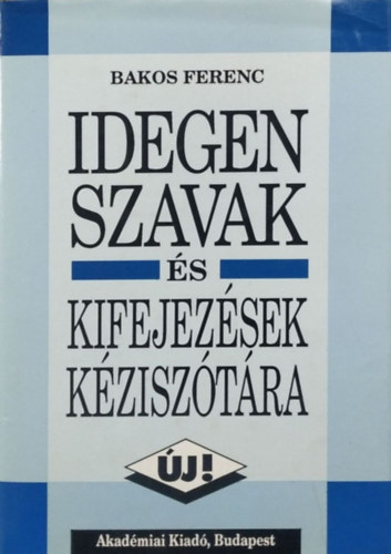 Bakos Ferenc - Idegen szavak s kifejezsek kzisztra