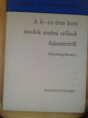 Csoma Vilmos-Farag� L�szl�-V�li Dezs�n� - A 6-10 �ves kor� tanul�k �rtelmi er�inek fejleszt�s�r�l