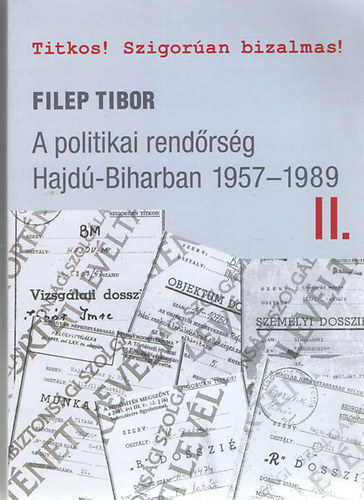 Filep Tibor - A politikai rendrsg Hajd-Biharban 1957-1989 II.