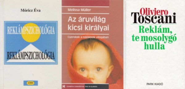 Oliviero Toscani, Melissa Mller Mricz va - 3 marketinges knyv: Reklmpszicholgia + Reklm, te mosolyg hulla + Az ruvilg kicsi kirlyai - Gyerekek a reklmok vilgban