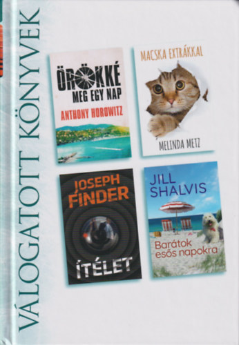 Melinda Metz, Joseph Finder, Jill Shalvis Anthony Horowitz - �r�kk� meg egy nap - Macska extr�kkal - �t�let - Bar�tok es�s napokra