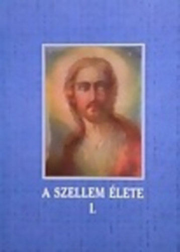 Domokos Lszl - A szellem lete I.(Az evangliumi tants a huszadik szzad vilgossg