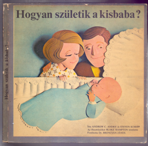Illusztráció: Blake Hampton Andrew C. Andry-Steven Schepp - Hogyan születik a kisbaba ?