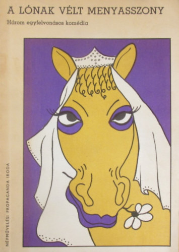 Baranyi Ferenc- Vaclav Klement Klicpera - Koml�s J�nos-G�rgey G�bor - A l�nak v�lt menyasszony. H�rom egyfelvon�sos kom�dia