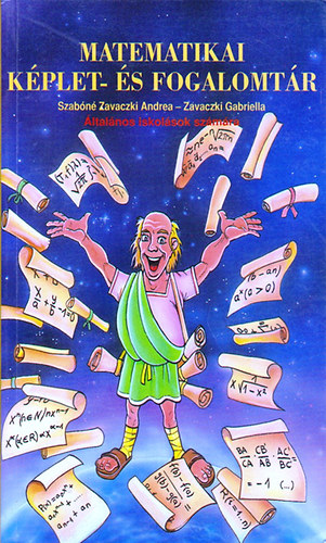 Szabóné Zavaczki Andrea dr.; Zavaczki Gabriella - Matematikai képlet- és fogalomtár