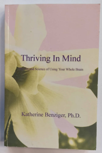 Katherine Benziger - Thriving In Mind (Tha Art and Science of Using Your Whole Brain)