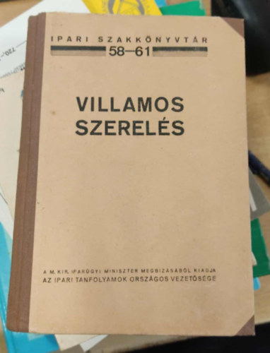 Vigh Bertalan  (szerk.) - Er�s�ram� villamos szerel�s - Gyenge�ram� villamos szerel�s (Ipari szakk�nyvt�r 58-61.)- egy k�tetben
