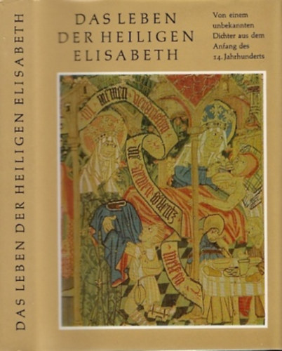 Das Leben der Heiligen Elisabeth- Von einem unbekannten Dichter aus dem Anfang des 14. Jahrunderts