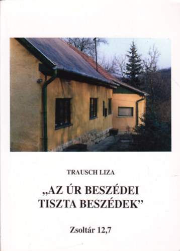 Trausch Liza - ,,Az �r besz�dei tiszta besz�dek'' - Zsolt�r 12,7