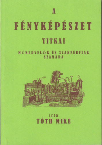 T�th Mike - A f�nyk�p�szet titkai m�kedvel�k �s szakf�rfiak sz�m�ra