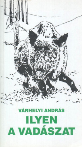 Vrhelyi Andrs - Ilyen a vadszat