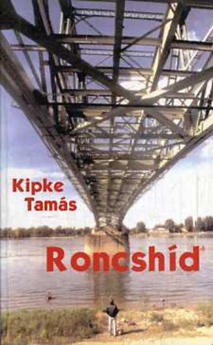Kipke Tam�s - Roncsh�d