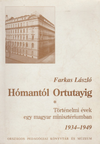Farkas Lszl - Hmantl Ortutayig - Trtnelmi vek egy magyar minisztriumban
