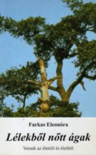 Farkas Eleon�ra - L�lekb�l n�tt �gak - Versek az �letr�l �s �letb�l
