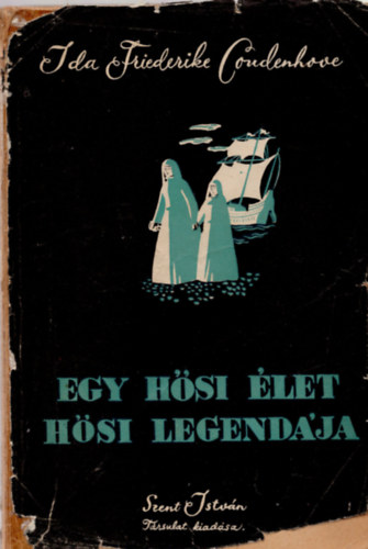 Ida Friederike Goudenhove - Egy hsi let hsi legendja