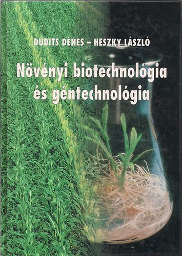 Dudits Dnes; Heszky Lszl - Nvnyi biotechnolgia s gntechnolgia ( 2. tdolg.,bv. kiads)