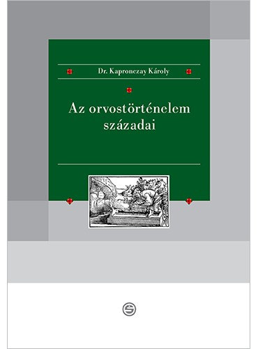 Kapronczay K�roly - Az orvost�rt�nelem sz�zadai
