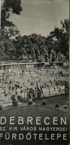 Ismeretlen Szerző - Debrecen Sz. Kir. Város Fürdőtelepe - Brosúra