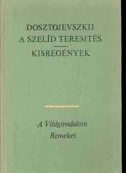 Fjodor Mihajlovics Dosztojevszkij - A szelíd teremtés - Kisregények