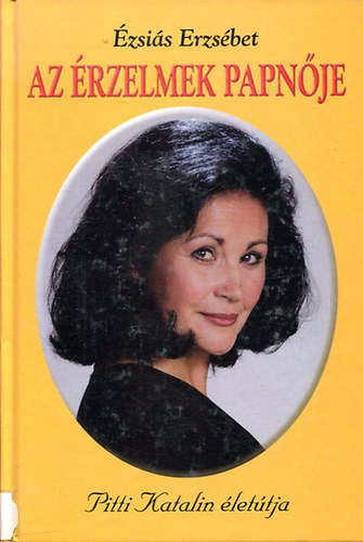 �zsai�s Erzs�bet - Az �rzelmek papn�je (Pitti Katalin �let�tja)