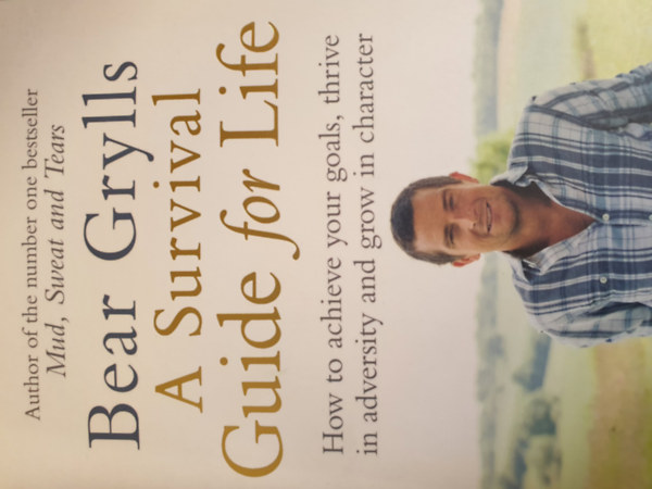 Bear Grylls - A Survival Guide for Life