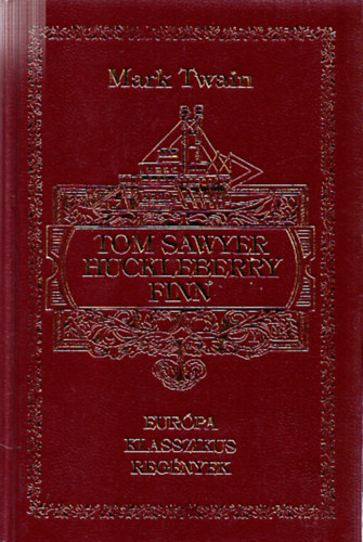 Mark Twain - Tom Sawyer kalandjai - Huckleberry Finn (Eur�pa Klasszikus Reg�nyek)