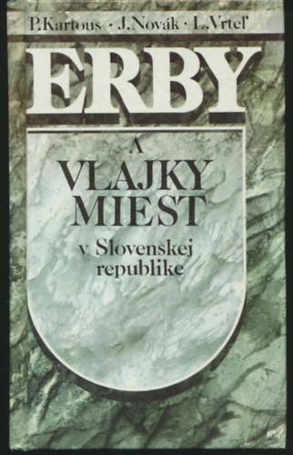 Ladislav Vrte�, Nov�k Jozef Peter Kartous - Erby a vlajky miest v Slovenskej republike (A Szlov�k K�zt�rsas�g v�rosainak c�merei �s z�szl�i)