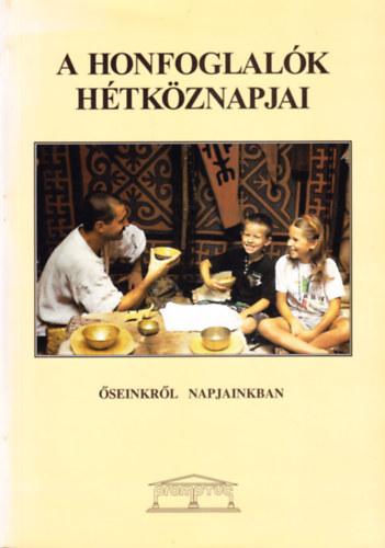 Révész László - Hidán Csaba - Benkő Mihály - A honfoglalók hétköznapjai ŐSEINKRŐL NAPJAINKBAN - Kihajtható mellékletet tartalmaz.