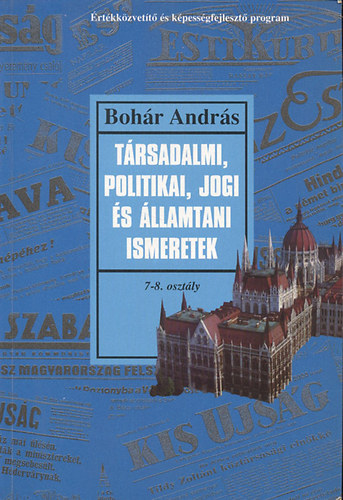 Boh�r Andr�s - T�rsadalmi, politikai, jogi �s �llamtani ismeretek 7-8 o. (Tank�nyv �s sz�veggy�jtem�ny 7-8. oszt�ly)