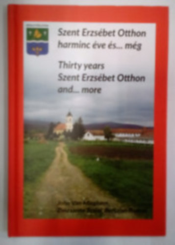 Radnai Bertalan Szalai Zsuzsanna - Szent Erzs�bet Otthon harminc �ve �s...m�g / Thirty years Szent Erzs�bet Otthon and...more
