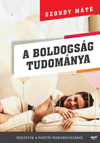 Dr. Szondy Máté - A boldogság tudománya - Fejezetek a pozitív pszichológiából