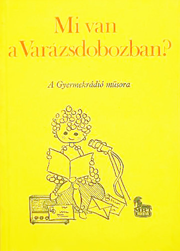 Dr. Strausz Imr�n� Zala Zsuzsa  (szerk.) - Mi van a Var�zsdobozban? - A Gyermekr�di� m�sora