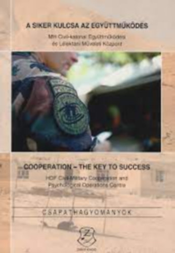 G�sp�r Katalin  (szerk.) - A siker kulcsa - az egy�ttm�k�d�s MH Civil-katonai Egy�ttm�k�d�si �s L�lektani M�veleti k�zpont